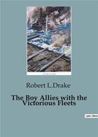 Couverture du livre « The Boy Allies with the Victorious Fleets » de Robert L.Drake aux éditions Culturea