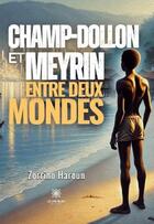 Couverture du livre « Champ-Dollon et Meyrin : Entre deux mondes » de Zorrino Haroun aux éditions Le Lys Bleu