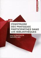 Couverture du livre « Construire des pratiques participatives dans les bibliothèques » de Raphaelle Bats aux éditions Presses De L'enssib