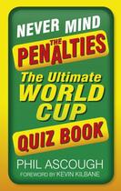 Couverture du livre « Never Mind the Penalties » de Ascough Phil aux éditions History Press Digital