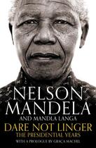 Couverture du livre « Dare not linger ; the presidential years » de Nelson Mandela aux éditions Pan Macmillan