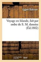 Couverture du livre « Voyage en Islande, fait par ordre de S. M. danoise » de Eggert Olafsson aux éditions Hachette Bnf