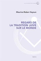 Couverture du livre « Regard de la tradition juive sur le monde » de Maurice-Ruben Hayoun aux éditions Slatkine