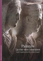 Couverture du livre « Palmyre ; la cité des caravanes » de Sartre-Fauriat, Annie, Sartre, Maurice aux éditions Gallimard