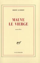 Couverture du livre « Mauve le vierge » de Herve Guibert aux éditions Gallimard