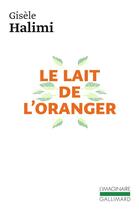 Couverture du livre « Le lait de l'oranger » de Gisele Halimi aux éditions Gallimard