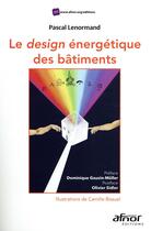 Couverture du livre « Design énergetique des bâtiments ; vers un Kamasutra de l'énergétique » de Pascal Lenormand aux éditions Afnor