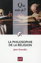 Couverture du livre « La philosophie de la religion (3e édition) » de Jean Grondin aux éditions Que Sais-je ?