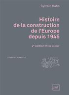 Couverture du livre « Histoire de la construction de l'Europe depuis 1945 (2e édition) » de Sylvain Kahn aux éditions Puf