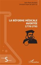 Couverture du livre « La reforme médicale avortée (1778-1793) » de Jean-Marie Auradou et Christian Dupin De Saint Cyr aux éditions L'harmattan