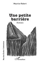 Couverture du livre « Une petite barrière » de Maurice Robert aux éditions L'harmattan