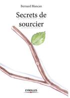 Couverture du livre « Secrets de sourciers » de Bernard Blancan aux éditions Eyrolles