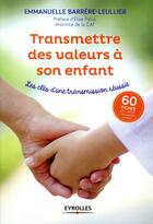 Couverture du livre « Transmettre des valeurs à son enfant » de Emmanuelle Leullier Barrere aux éditions Eyrolles