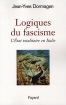 Couverture du livre « Les logiques du fascisme italien » de Jean-Yves Dormagen aux éditions Fayard
