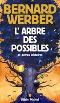 Couverture du livre « L'arbre des possibles et autres histoires » de Bernard Werber aux éditions Albin Michel