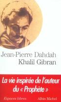 Couverture du livre « Khalil Gibran, une biographie » de Jean-Pierre Dahdah aux éditions Albin Michel