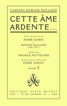 Couverture du livre « Cette ame ardente... - choix de lettres de andre suares a romain rolland (1887-1891), cahier n 5 » de Romain Rolland aux éditions Albin Michel