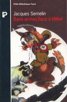 Couverture du livre « Sans armes face a hitler » de Jacques Semelin aux éditions Payot