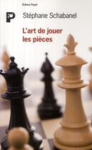 Couverture du livre « L'art de jouer les pièces » de Schabanel Stephane aux éditions Payot