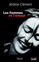 Couverture du livre « Les Femmes et l'amour » de Jérôme Clément aux éditions Stock