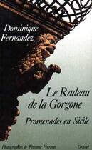 Couverture du livre « Le radeau de la Gorgone ; promenades en Sicile » de Dominique Fernandez et Ferrante Ferranti aux éditions Grasset