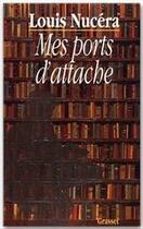 Couverture du livre « Mes ports d'attache » de Louis Nucera aux éditions Grasset