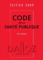 Couverture du livre « Code de la santé publique (édition 2009) » de  aux éditions Dalloz