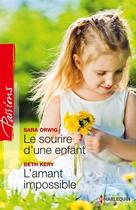 Couverture du livre « Le sourire d'une enfant ; l'amant impossible » de Sara Orwig et Beth Kery aux éditions Harlequin