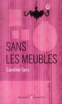 Couverture du livre « Sans les meubles » de Caroline Sers aux éditions Buchet Chastel