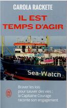 Couverture du livre « Il est temps d'agir : braver les lois pour sauver des vies : la capitaine courage raconte son engagement » de Carola Rackete aux éditions J'ai Lu