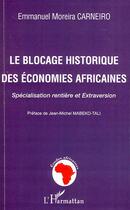 Couverture du livre « Le blocage historique des économies africaines ; spécialisation rentière et extraversion » de Carneiro E M. aux éditions L'harmattan