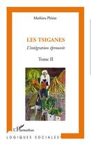 Couverture du livre « Les tsiganes Tome 2 ; l'intégration éprouvée » de Mathieu Plesiat aux éditions L'harmattan