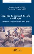 Couverture du livre « L'épopée du diamant du sang en Afrique ; un creuseur zaïro-congolais à Lunda Norte » de Damien Danis Mbiki et Emmanuel Guidon Mbiki aux éditions Editions L'harmattan