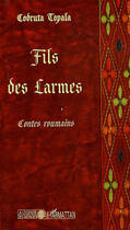 Couverture du livre « Fils des larmes ; contes roumains » de Codruta Topala aux éditions Editions L'harmattan