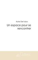 Couverture du livre « Un espace pour se rencontrer » de Kate Del Lobo aux éditions Le Manuscrit