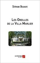 Couverture du livre « Les oreilles de la villa Marlier » de Stephane Delahaye aux éditions Editions Du Net