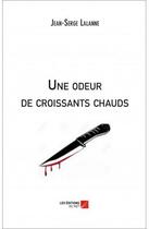 Couverture du livre « Une odeur de croissants chauds » de Jean-Serge Lalanne aux éditions Editions Du Net