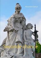 Couverture du livre « Seconde chance » de Delrue Alexandra aux éditions Books On Demand