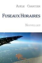 Couverture du livre « Fuseaux horaires » de Adele Chartier aux éditions Edilivre