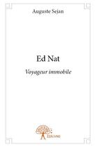 Couverture du livre « Ed Nat ; voyageur immobile » de Auguste Sejan aux éditions Edilivre