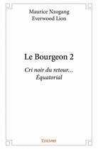 Couverture du livre « Le bourgeon 2 ; cri noir du retour... Equatorial » de Nzogang Maurice et Ever Lion aux éditions Edilivre