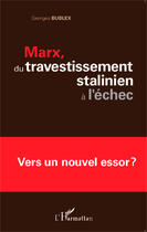 Couverture du livre « Marx, du travestissement stalinien à l'échec ; vers un nouvel essor ? » de Georges Bublex aux éditions Editions L'harmattan