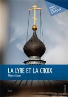 Couverture du livre « La lyre et la croix ; les poleymoriotes » de Thierry Cozon aux éditions Mon Petit Editeur