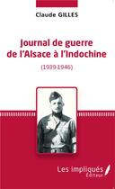 Couverture du livre « Journal de guerre de l'Alsace à l'Indochine (1939-1946) » de Claude Gilles aux éditions L'harmattan