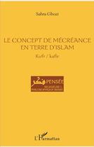 Couverture du livre « Concept de mécréance en terre d'Islam » de Sahra Ghozi aux éditions L'harmattan