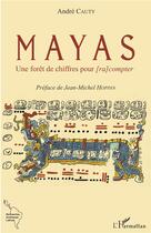 Couverture du livre « Mayas, une forêt de chiffres pour (ra)compter » de Andre Cauty aux éditions L'harmattan