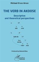 Couverture du livre « The verb in akoose : descriptive and theoretical perspectives » de Michael Etuge Apuge aux éditions L'harmattan