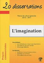 Couverture du livre « 20 dissertations : l'imagination ; thème de culture générale ; prépas commerciales (édition 2010/2011) » de Beatrice Marchal aux éditions H & K