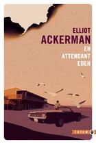 Couverture du livre « En attendant Eden » de Elliot Ackerman aux éditions Gallmeister