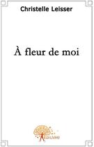 Couverture du livre « À fleur de moi » de Christelle aux éditions Edilivre